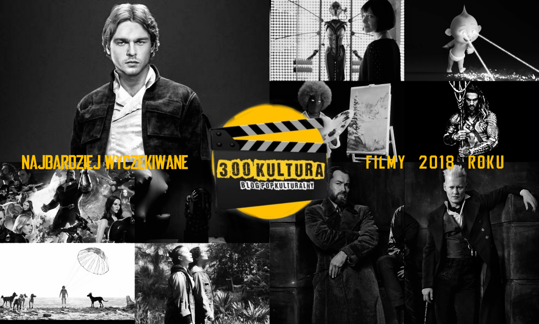 top 10 filmów na które czekam w 2018 roku